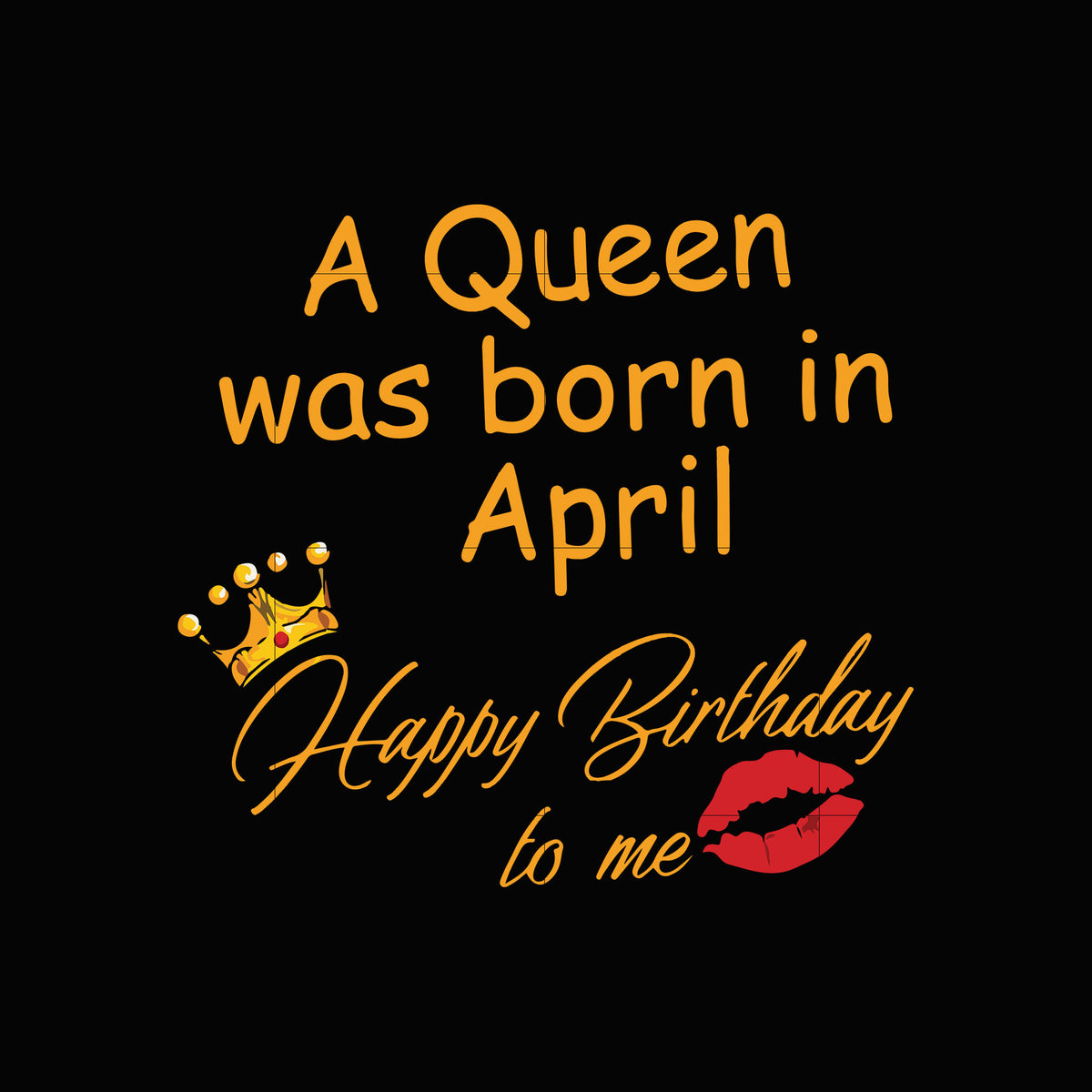 Download A Queen was born in April happy birthday to me svg,dxf,eps ...