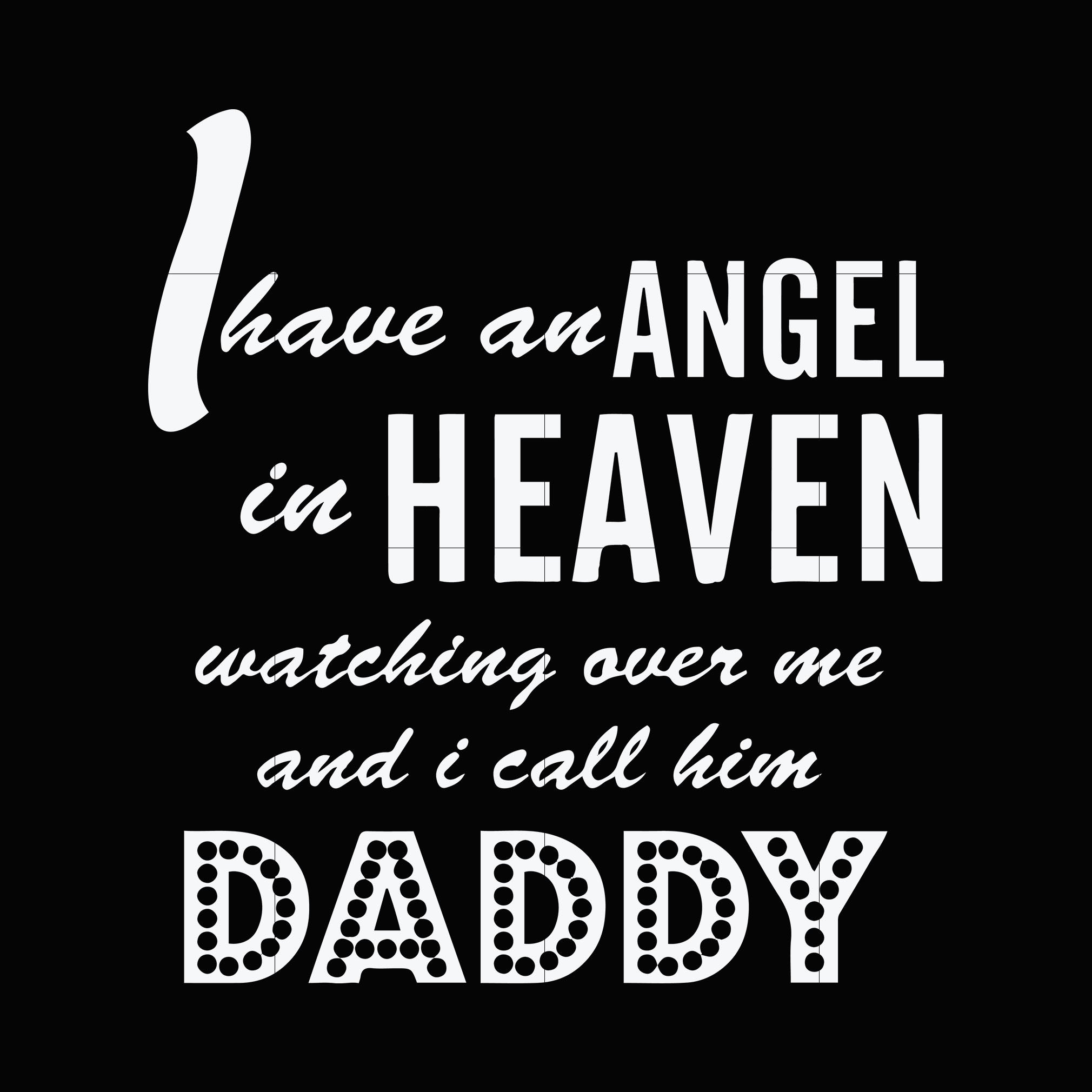 Download I Have An Angel In Heaven Watching Over Me And I Call Him Daddy Svg D Svgtrending