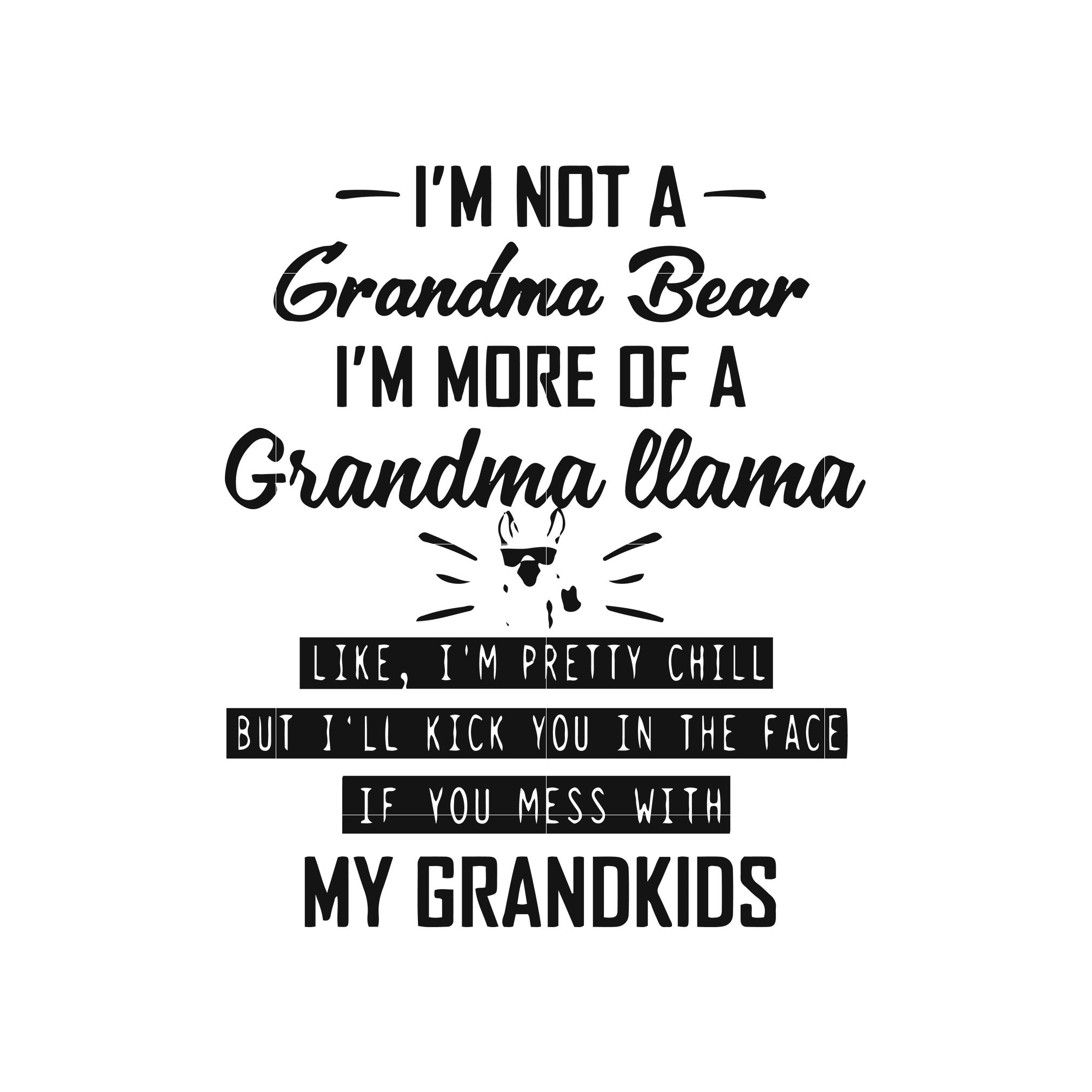 Download I M Not A Grandma Bear I M More Of A Grandma Llama Like I M Pretty Chi Svgtrending