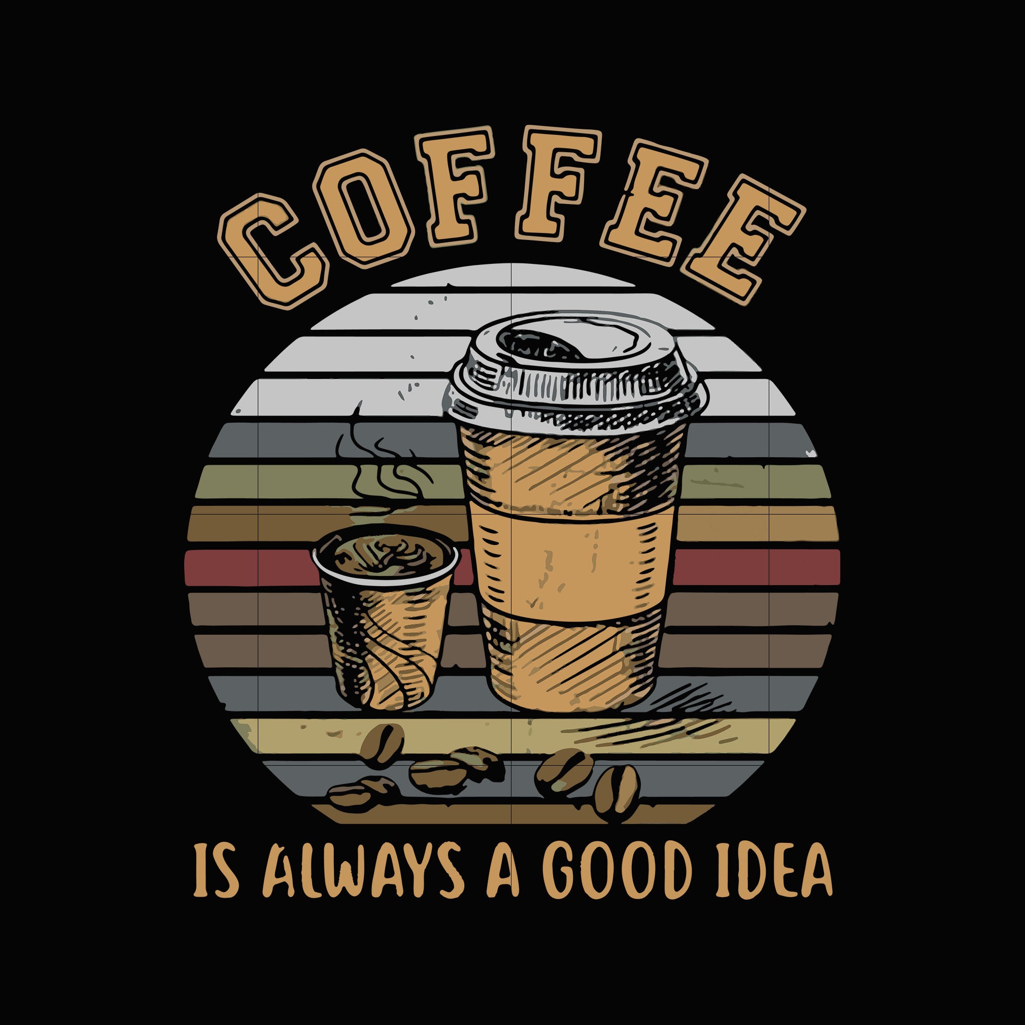 Download Coffee Is Always A Good Idea Svg Dxf Eps Png Digital File Svgtrending