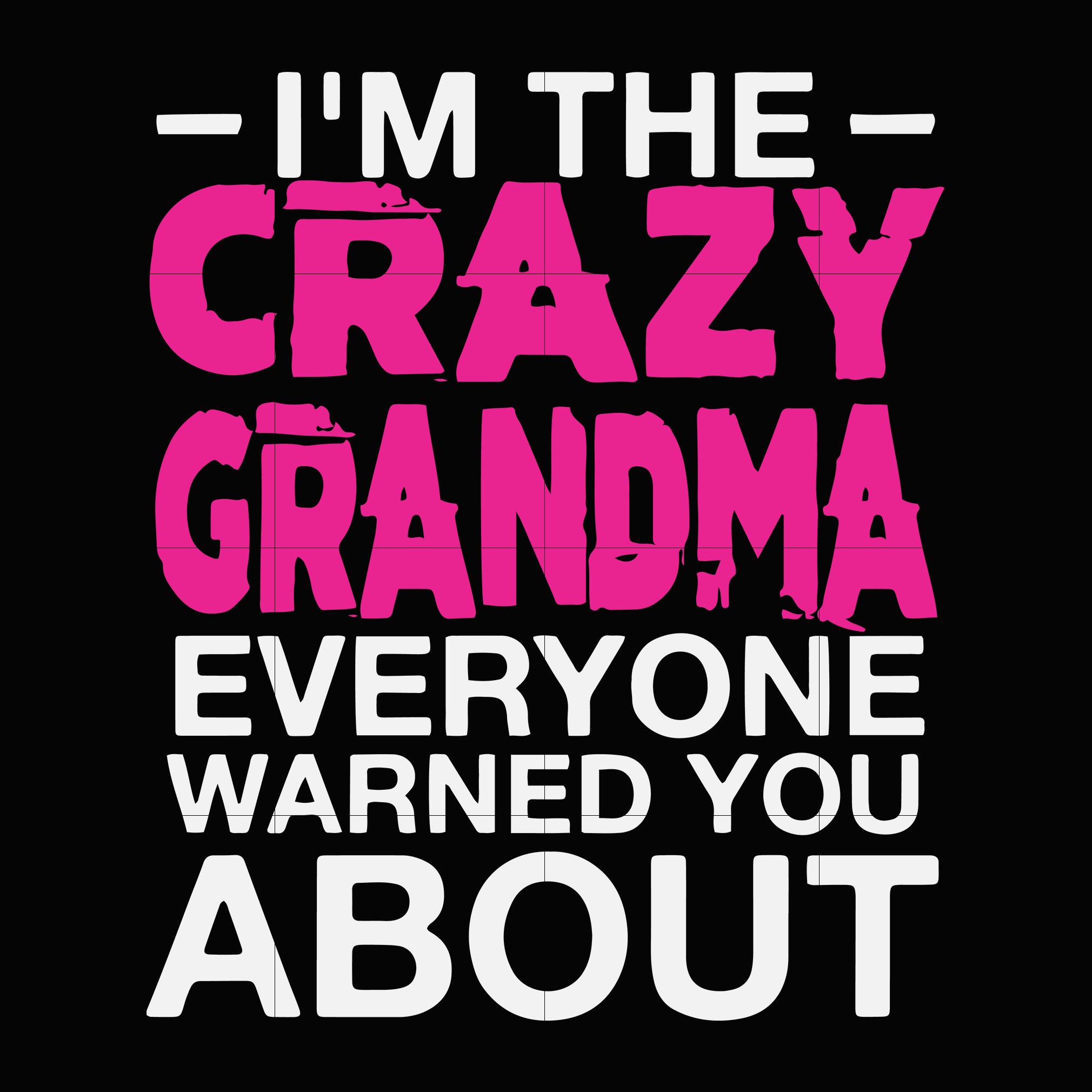 Download I M The Crazy Grandma Everyone Warned You About Svg Dxf Eps Png Digit Svgtrending