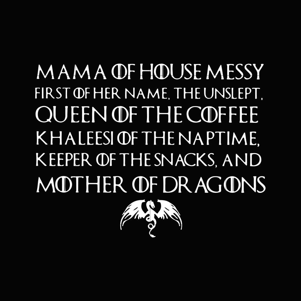 Download Mama Of House Messy First Of Her Name The Unslept Queen Of The Coffee Svgtrending