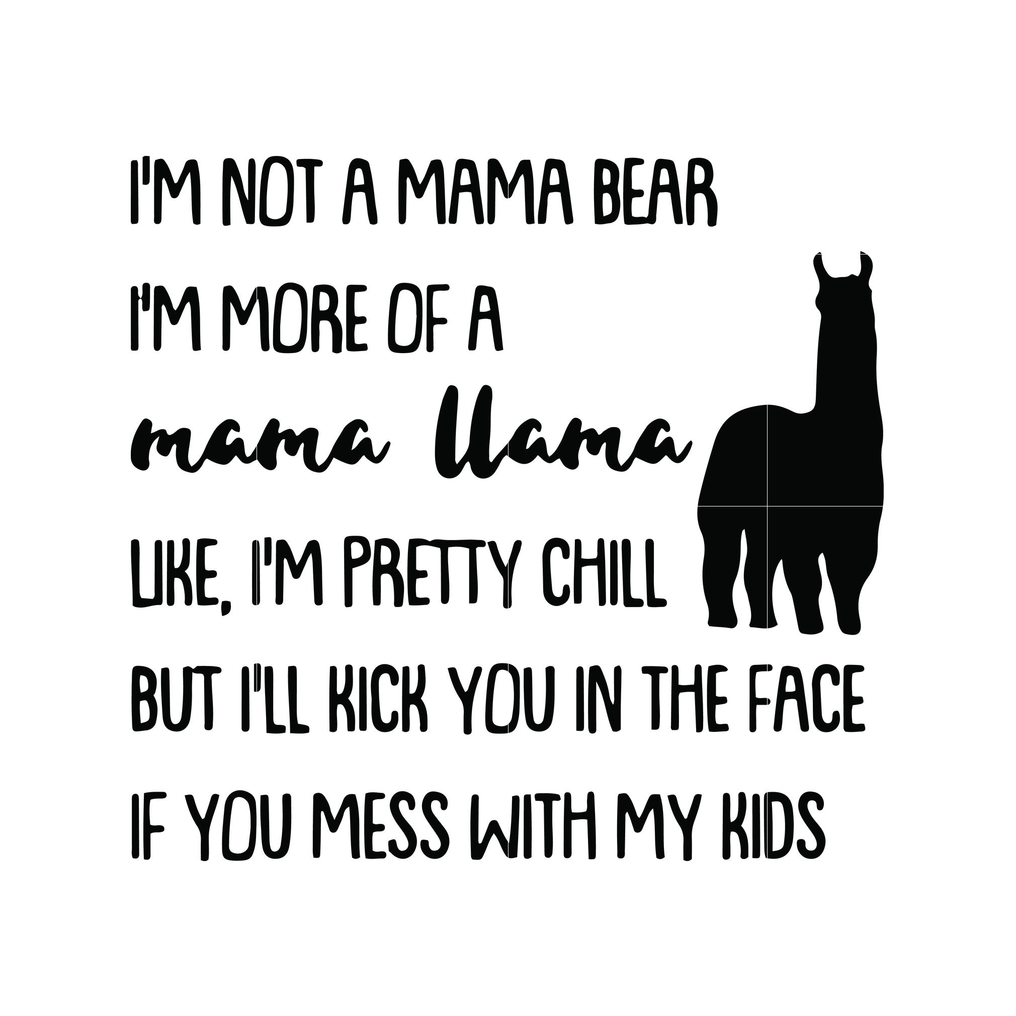 Download I M Not A Mama Bear I M More Of A Mama Llama Uke I M Pretty Chill But Svgtrending