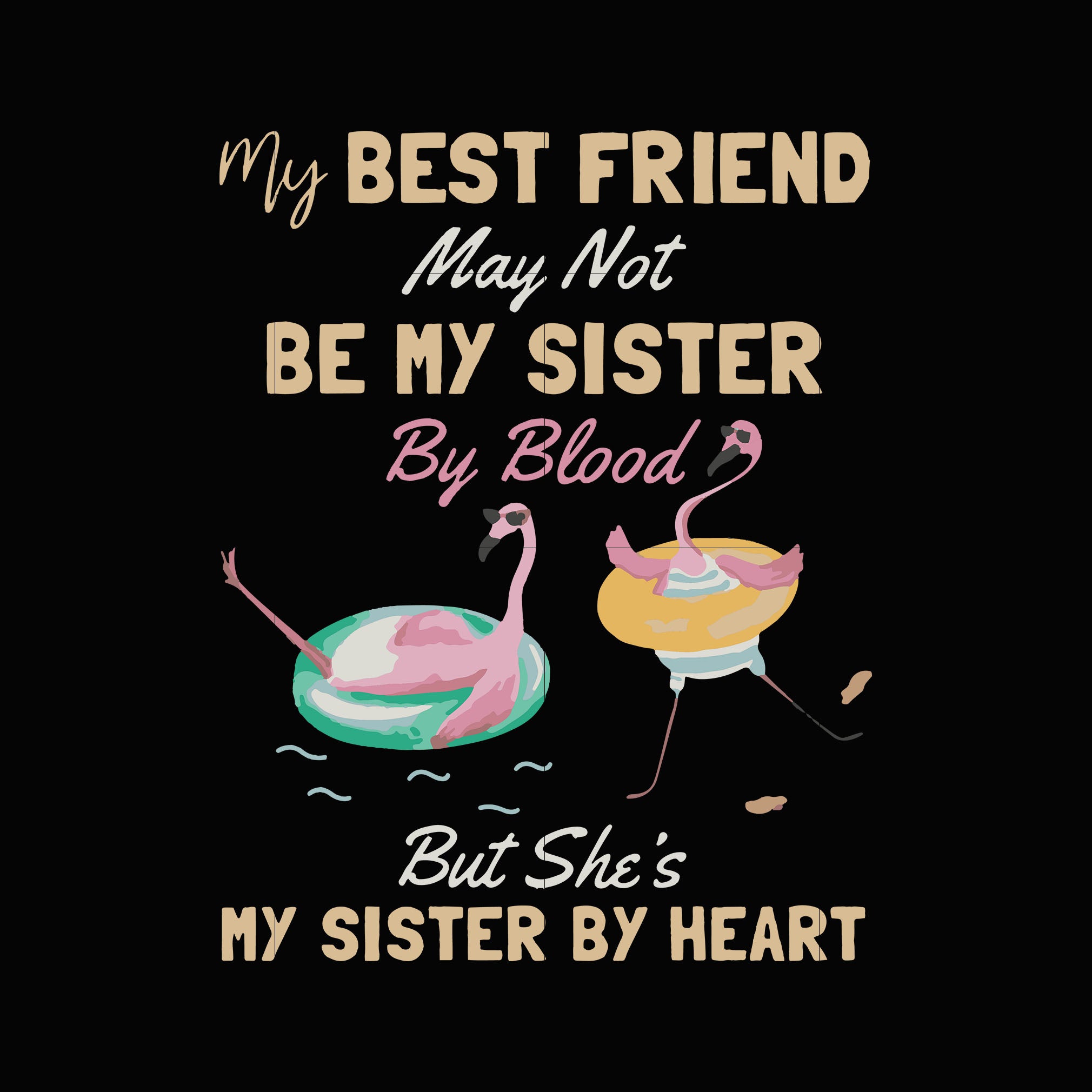 Download My Best Friend May Not Be My Sister By Blood But She S My Sister By He Svgtrending