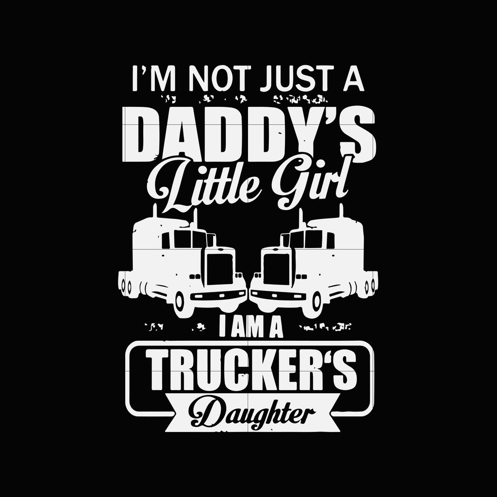Download I M Not Just A Daddy S Little Girl I Am A Trucker S Daughter Svg Dxf E Svgtrending