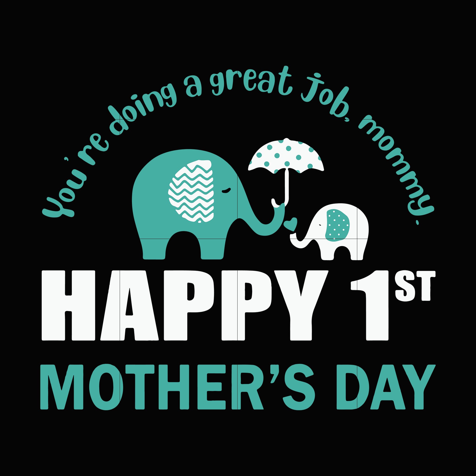 Download You're doing a great job mommy happy 1 st mother's day svg,dxf,eps,png - SVGTrending