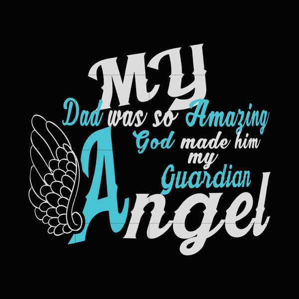Download My Dad Was So Amazing God Made Him My Guardian Angel Svg Dxf Eps Png Svgtrending