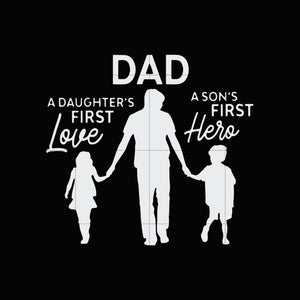 Download Dad A Daughter S First Love A Son S First Hero Svg Dxf Eps Png Digital Svgtrending