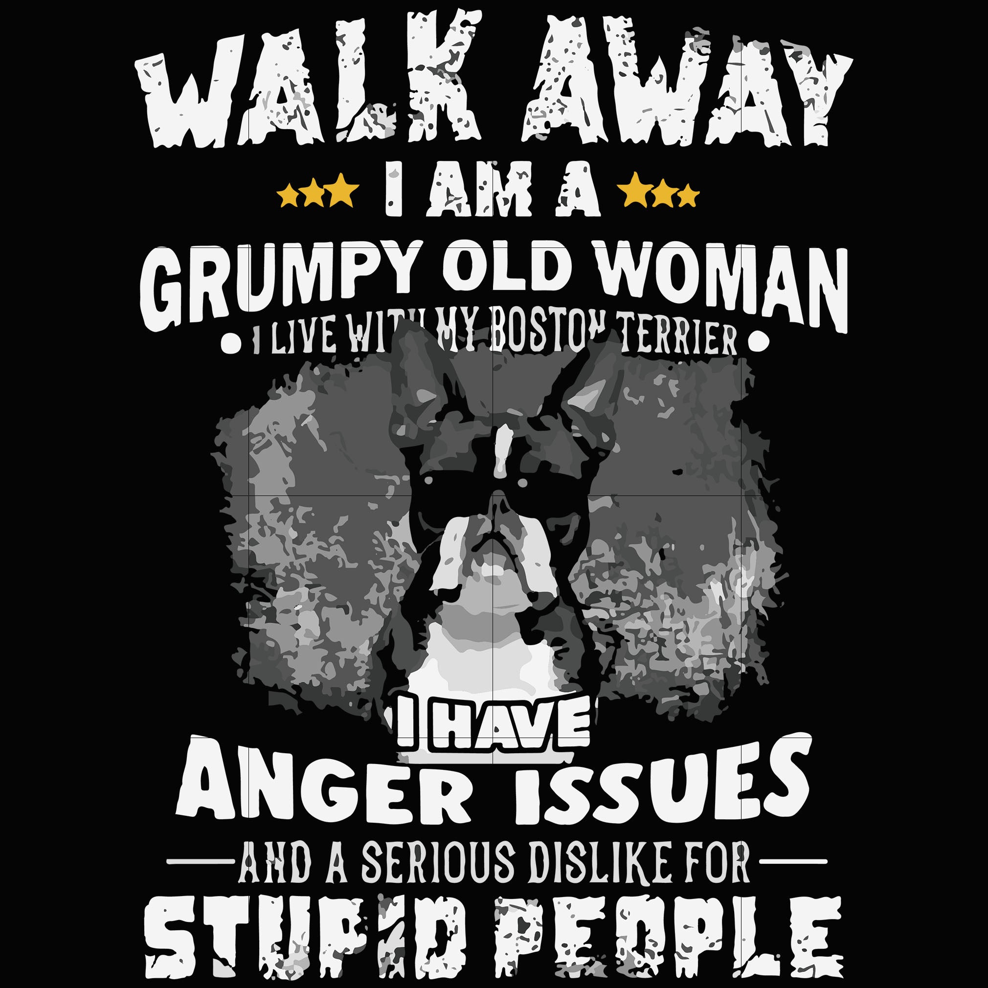 Download Walk Away I Am A Grumpy Old Woman I Live With My Boston Terrier I Have Svgtrending