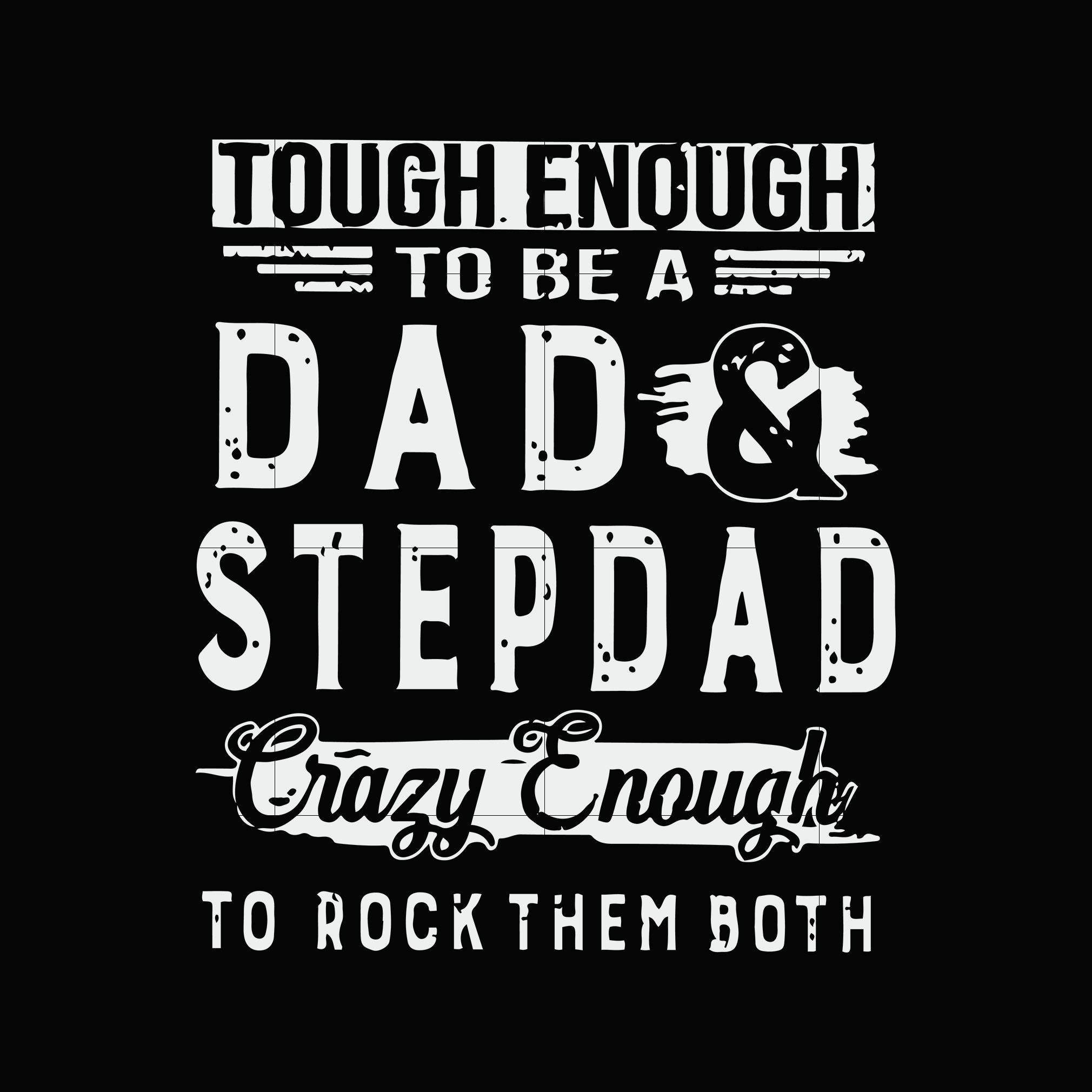 Download Tough Enough To Be A Dad And Stepdad Crazy Enough To Rock Them Both Sv Svgtrending