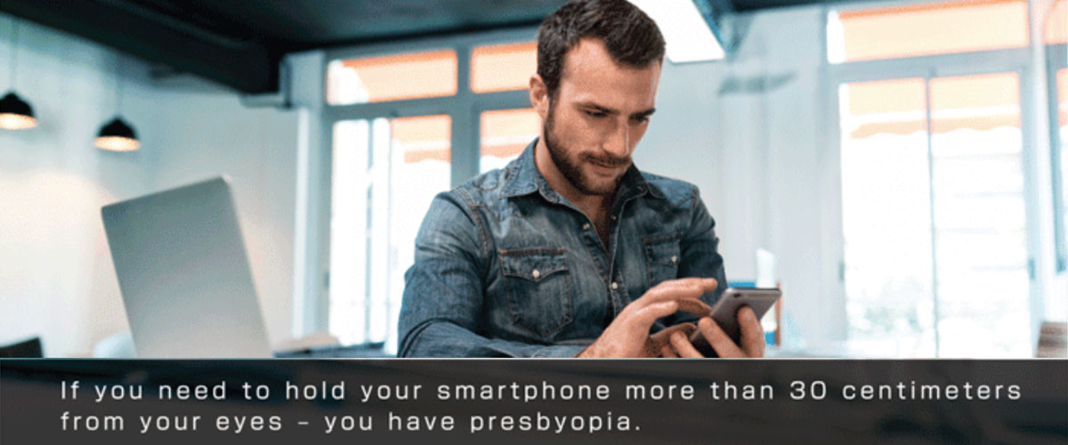 if you need to hold your smartphone more than 30 centimeters from your eyes - you have presbyopia