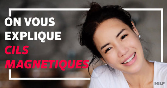 Article de Blog : Faux Cils Magnétique - On vous explique tout | Milf-eyelashes