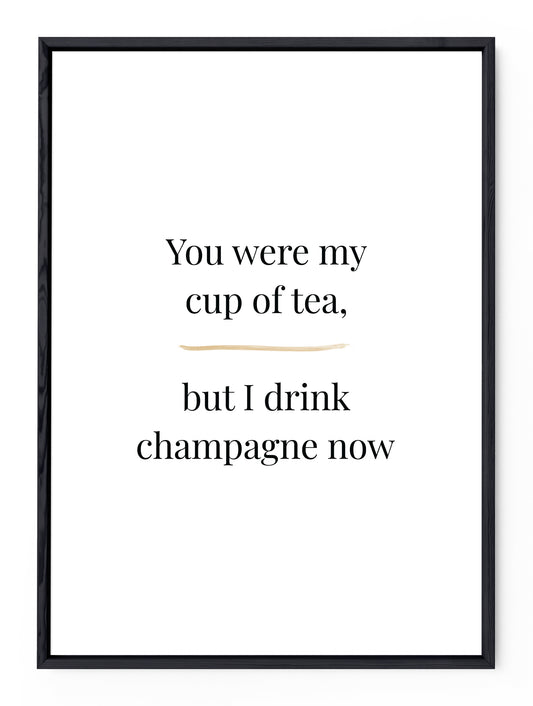 You make me want to drink champagne on a Tuesday 🥰 🥂 – Champagne Poster