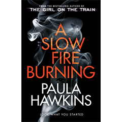 A Slow Fire Burning by Paula Hawkins