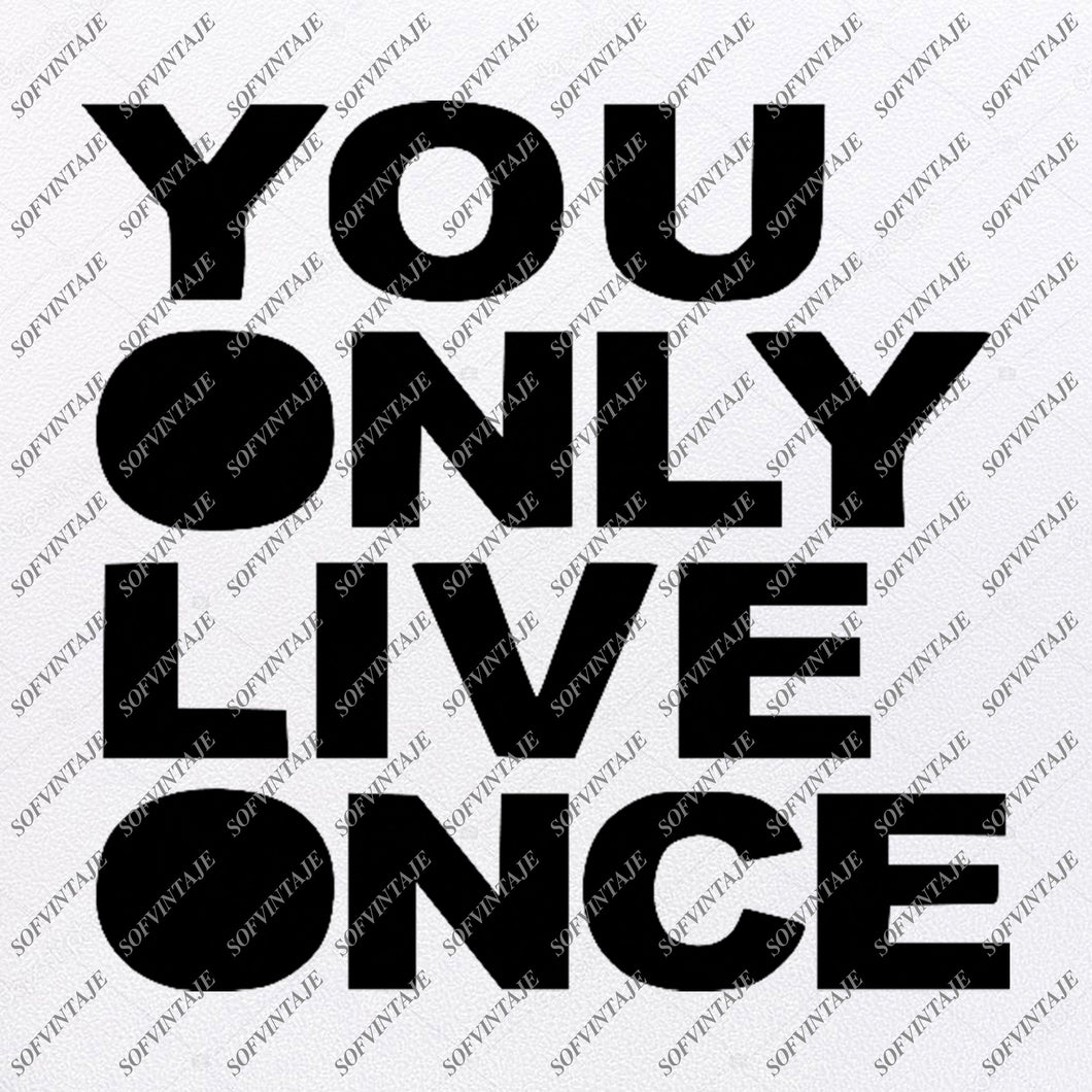 You Only Live Once Svg File Life Original Design You Only Live Once Cl Sofvintaje