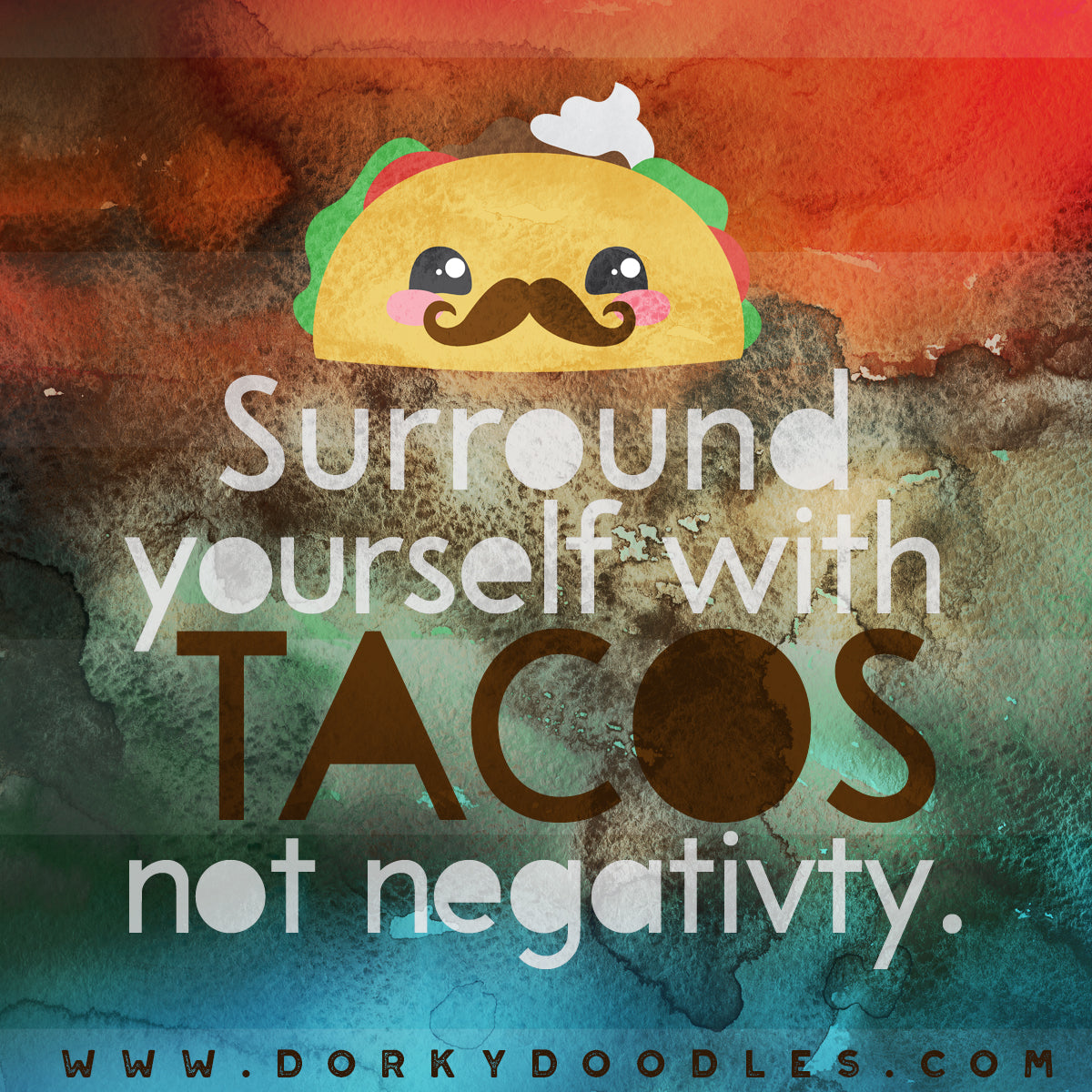 surround yourself with tacos