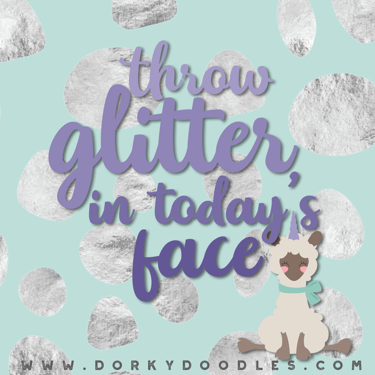 throw glitter in today's face funny motivation