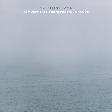 Catherine Lamb: Atmospheres Transparent/Opaque