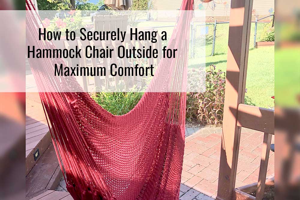 How to Securely Hang a Hammock Chair Outside for Maximum Comfort