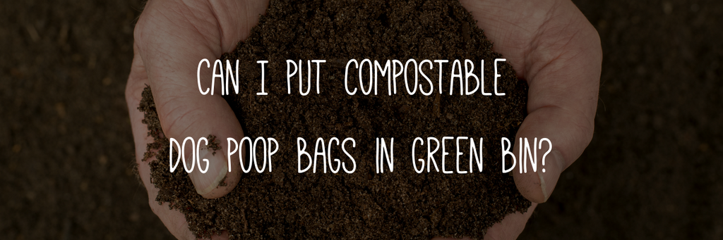 Can I put compostable dog poop bags in green bin?