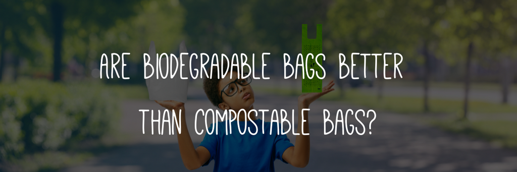Are biodegradable bags better than compostable bags?