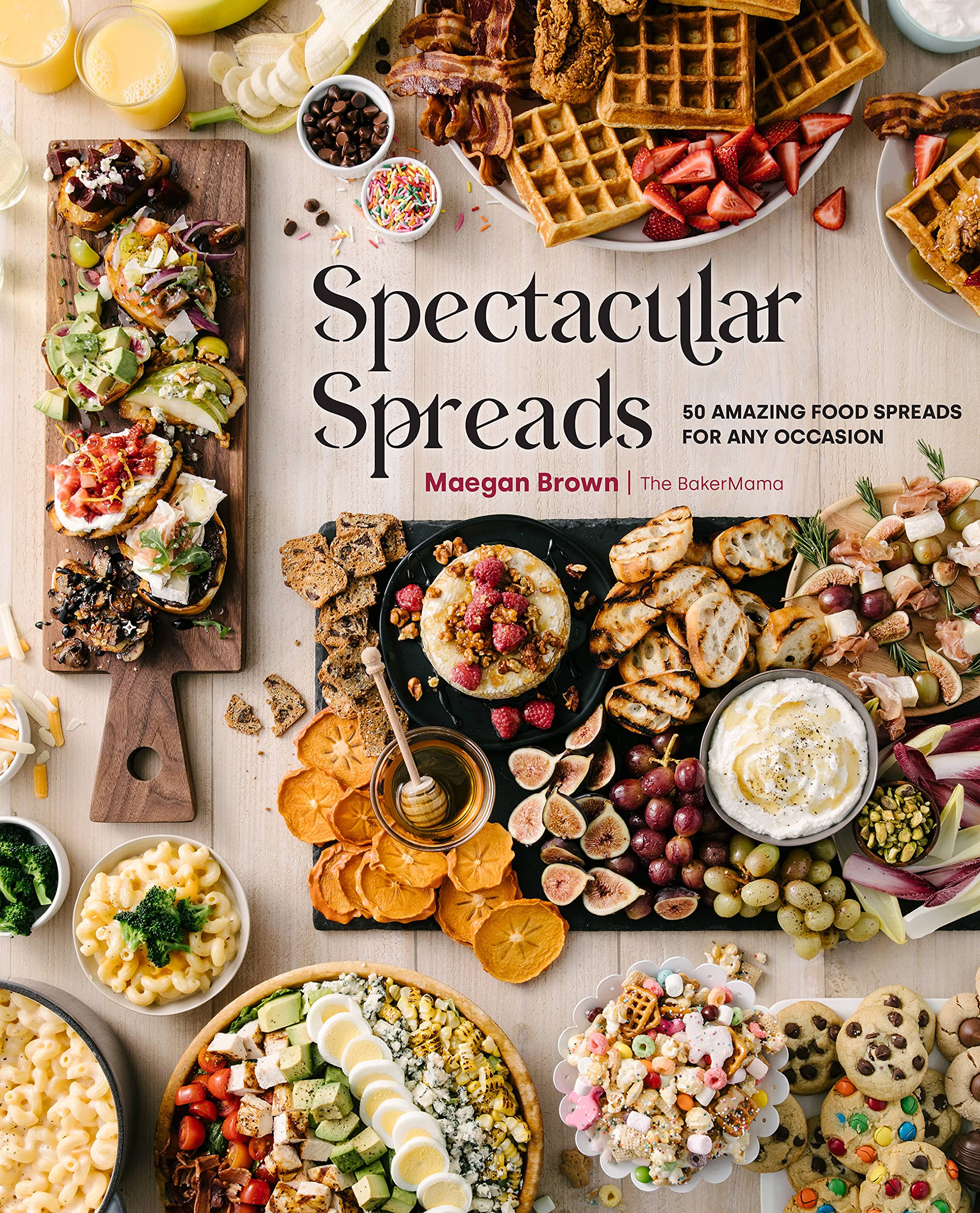 View Spectacular Spreads: 50 Amazing Food Spreads for Any Occasion by Maegan Brown