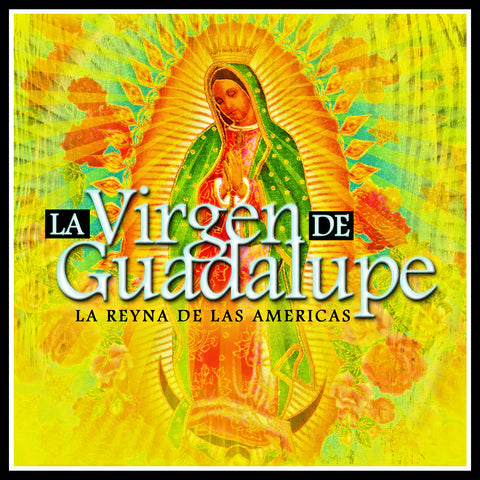 La Reyna De Las Americas : Virgen De Guadalupe