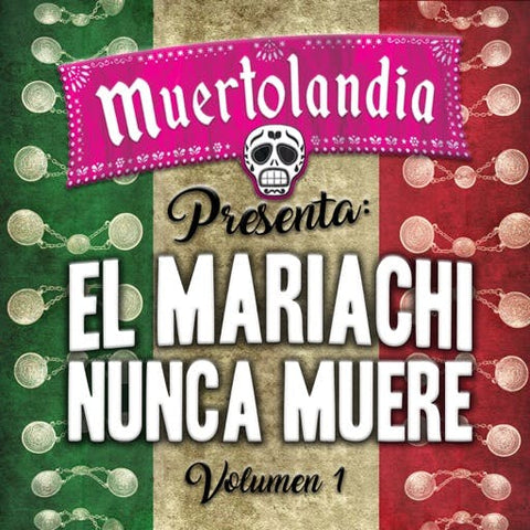 Muertolandia Presenta: El Mariachi Nunca Muere Vol. 1