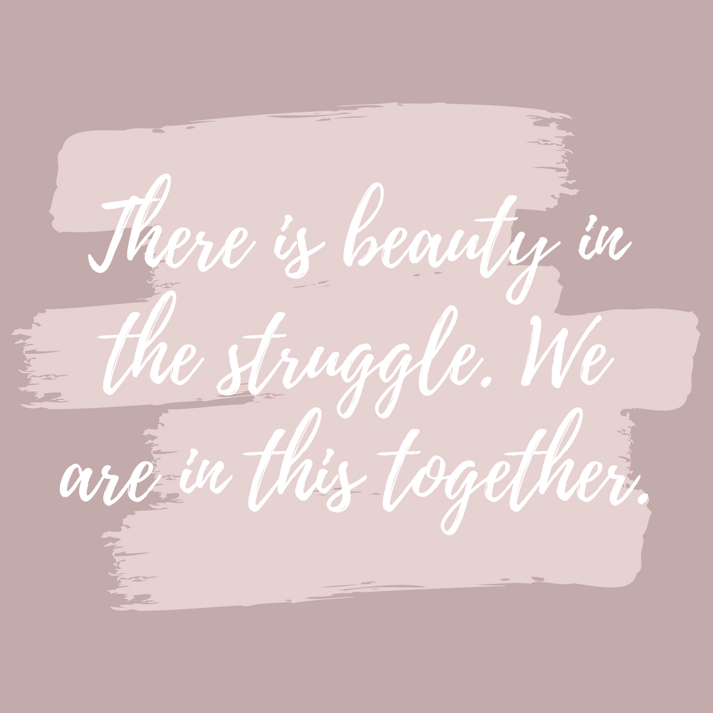 There Is Beauty In The Struggle. We Are In This Together. | Cocorose London