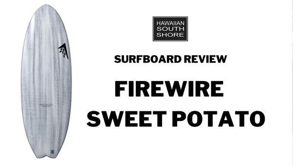 Firewire Sweet Potato Surfboard Review