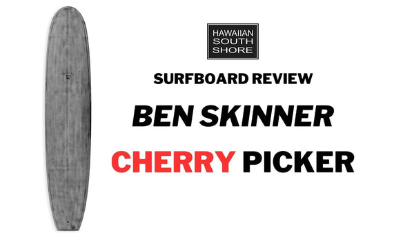 Ben Skinner Cherry Picker Surfboard Review