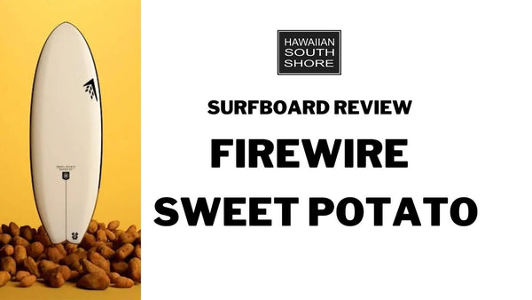 Firewire Sweet Potato Surfboard Review