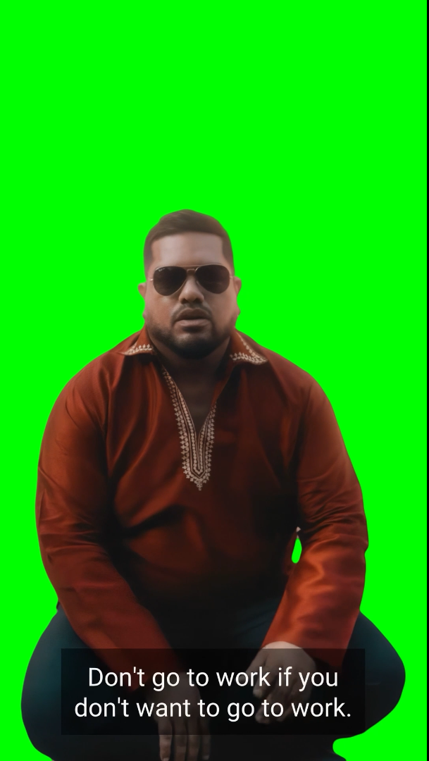 Self-Help Singh saying "Don't go to work if you don't want to go to work" meme (Green Screen)