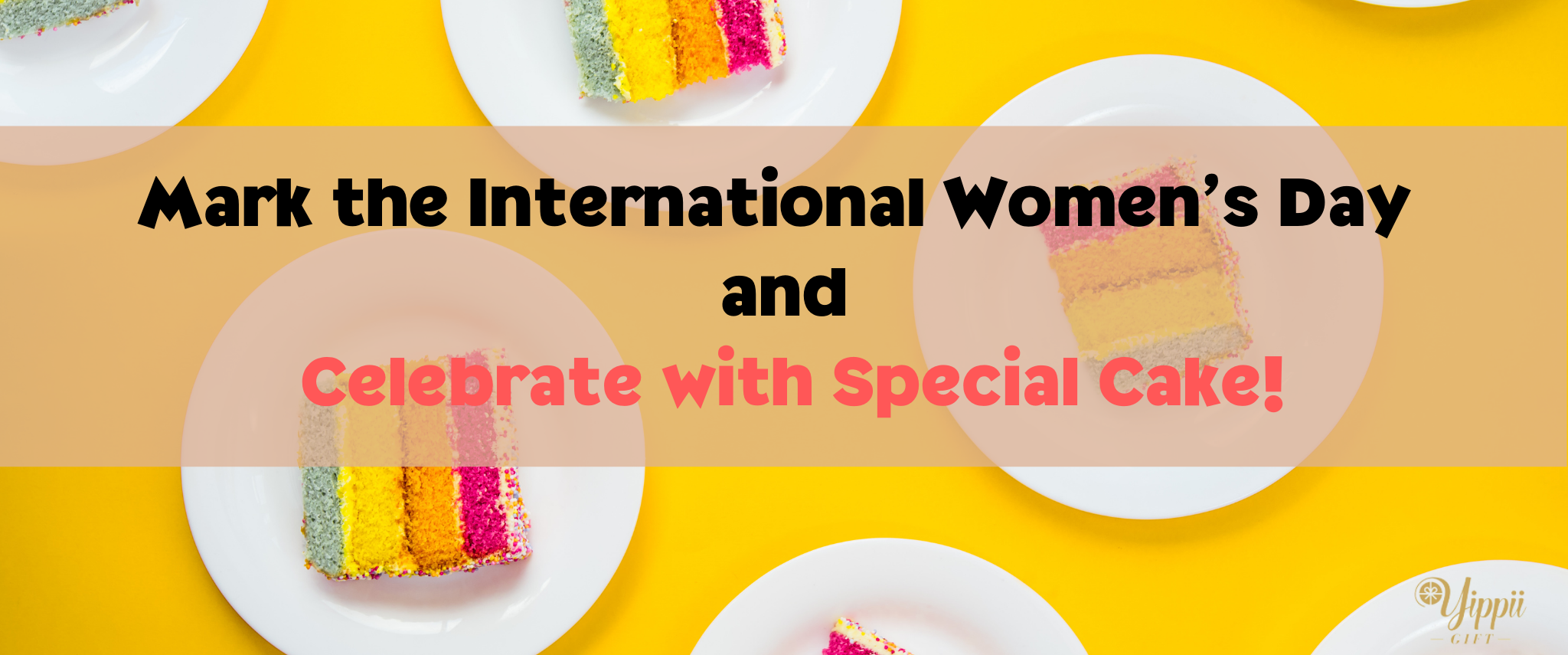 Yippii Gift | Celebrate Women's Day with Cakes