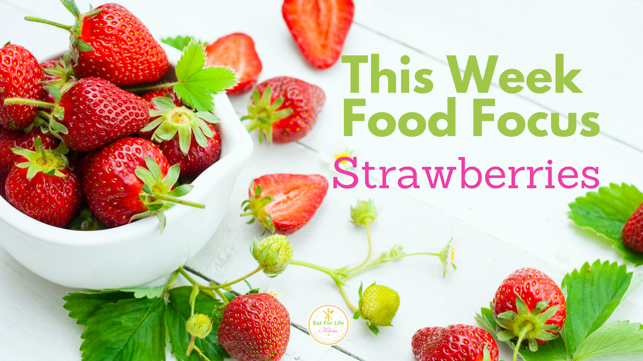 Strawberry Food Focus - May 17 Eat For Life By Marsha Blog