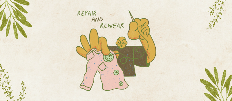 A cartoon graphic of a man repairing a shirt, accompanied by the text 'repair, and rewear,' with cartoon graphics of plants surrounding the frame.