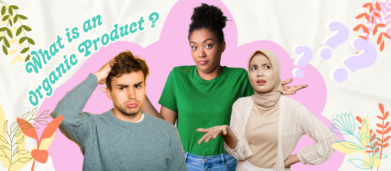 3 people looking confused questioning What is Organic Product