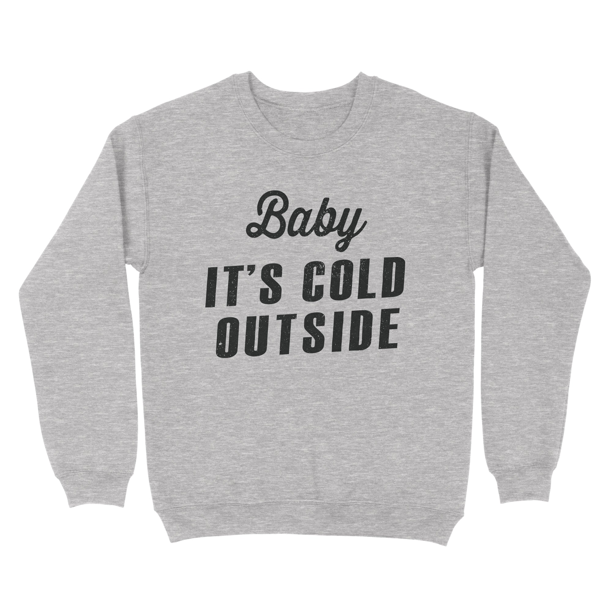 Baby It's Cold Outside Sweatshirt - anishphilip