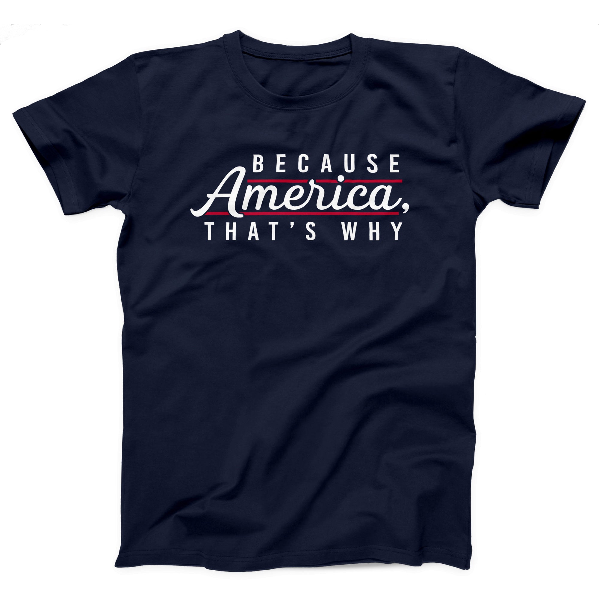Because America, That's Why Adult Unisex T-Shirt - anishphilip