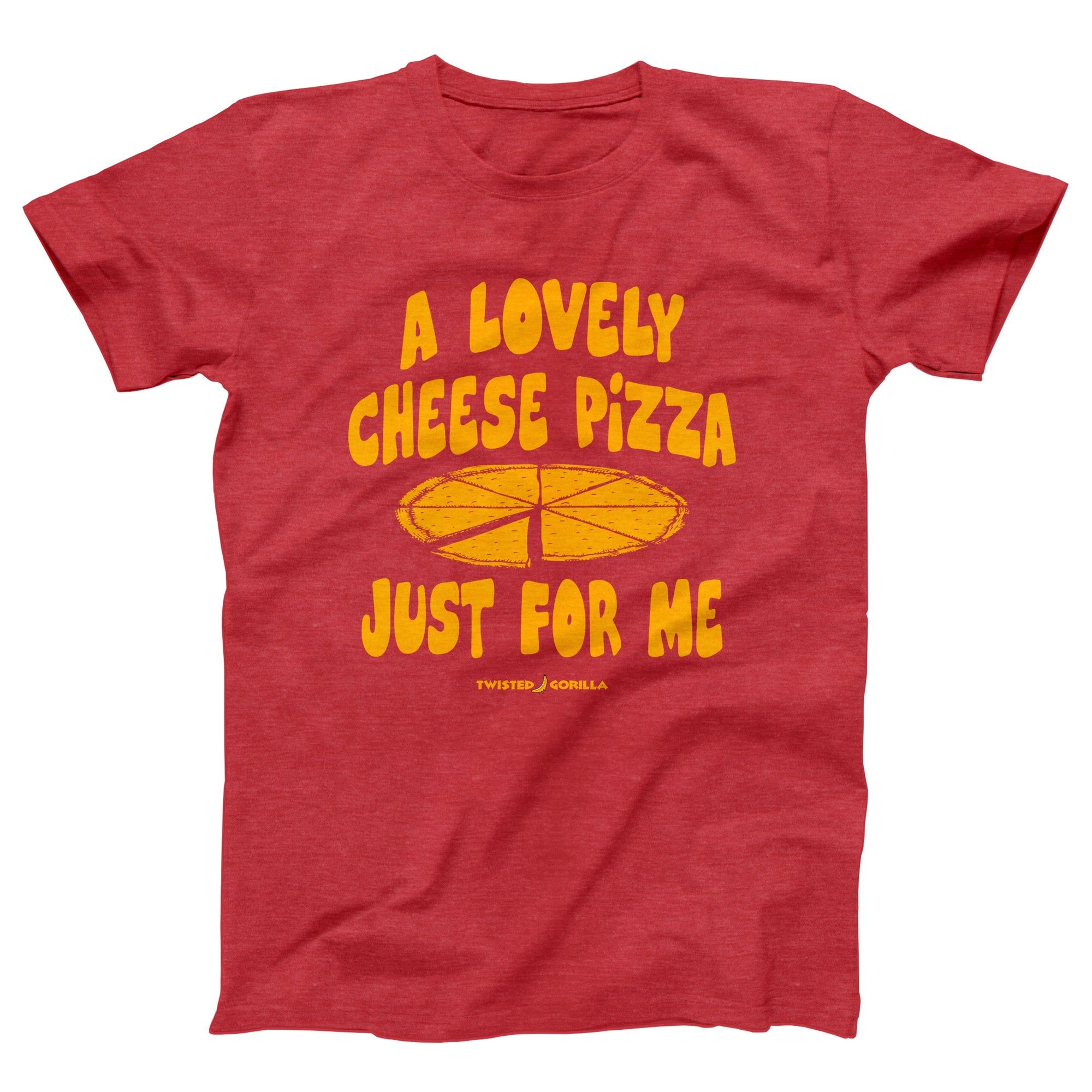 Cheese Pizza Just For Me Adult Unisex T-Shirt - anishphilip