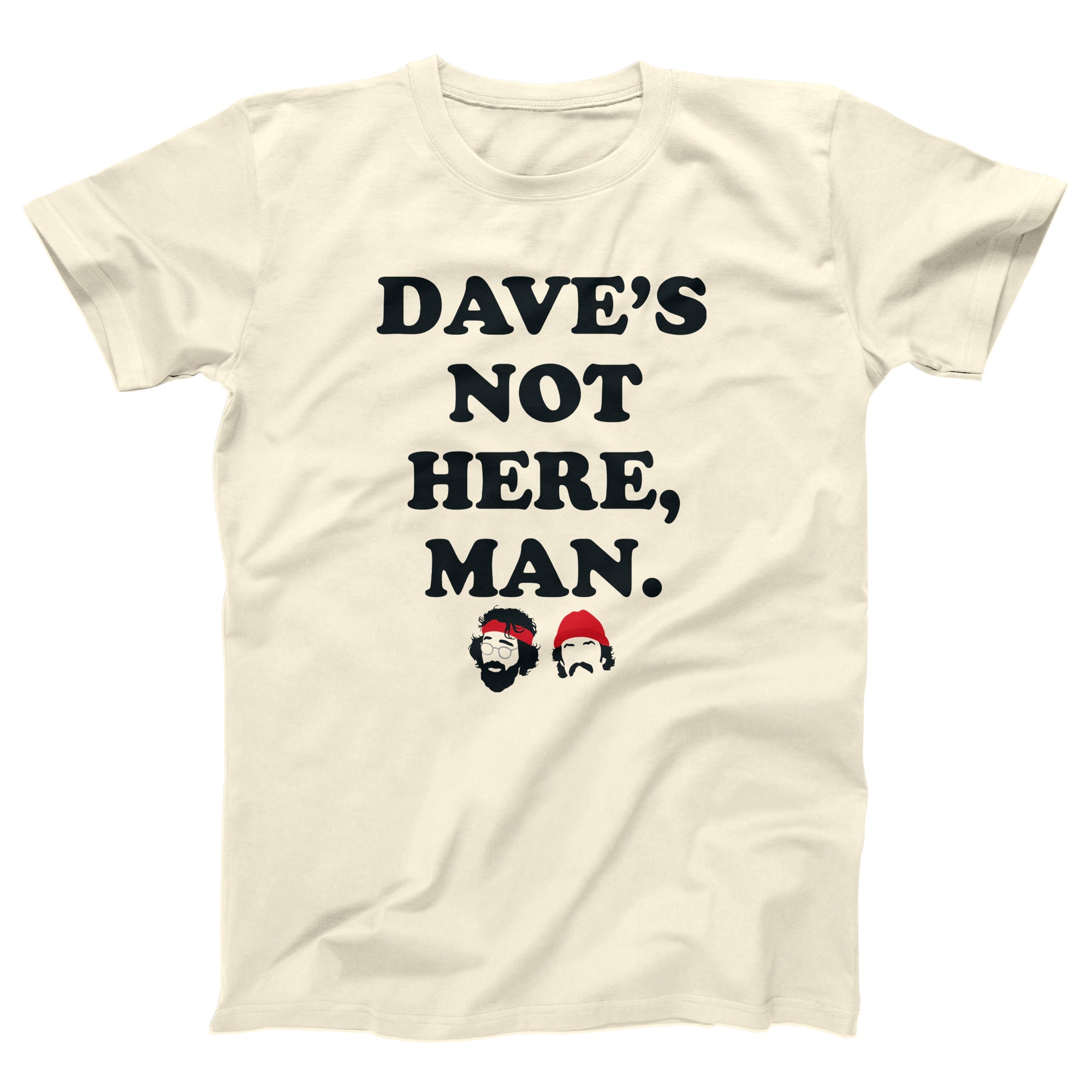 Dave's Not Here Man Adult Unisex T-Shirt - anishphilip