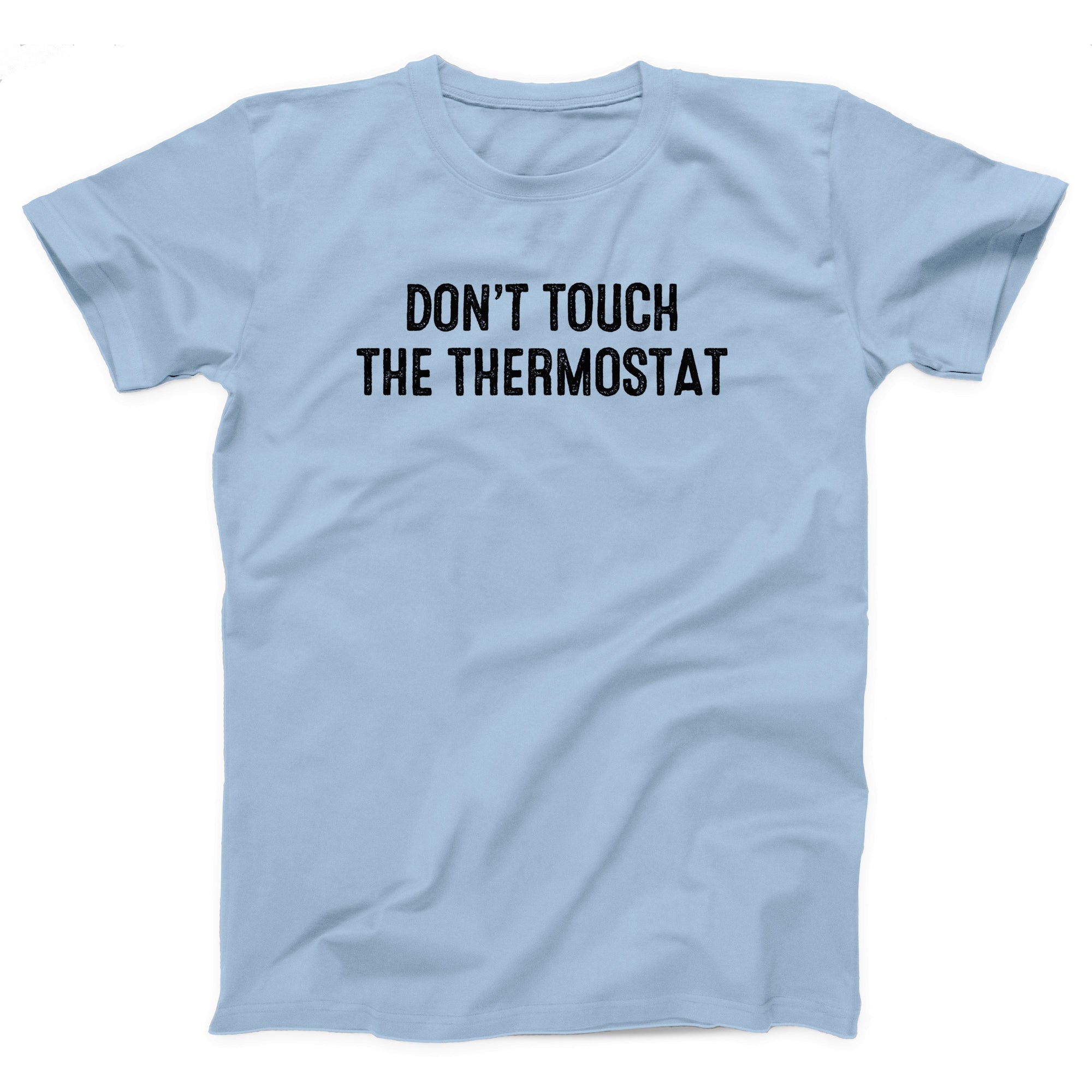 Don't Touch The Thermostat Adult Unisex T-Shirt - anishphilip