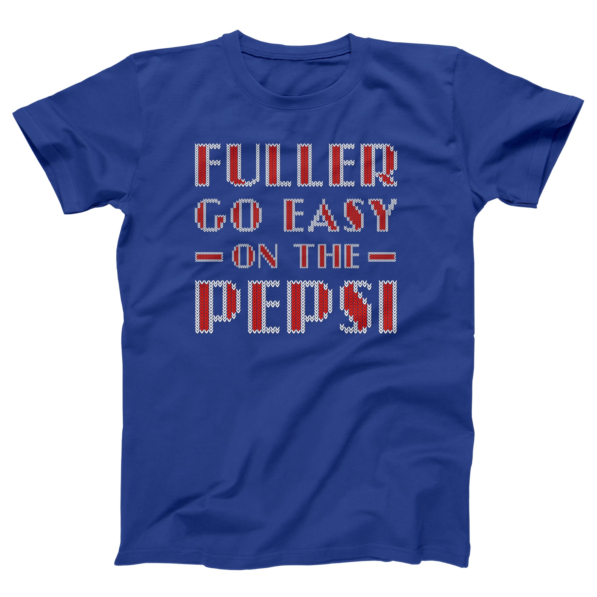 Fuller Go Easy On The Pepsi Adult Unisex T-Shirt - anishphilip