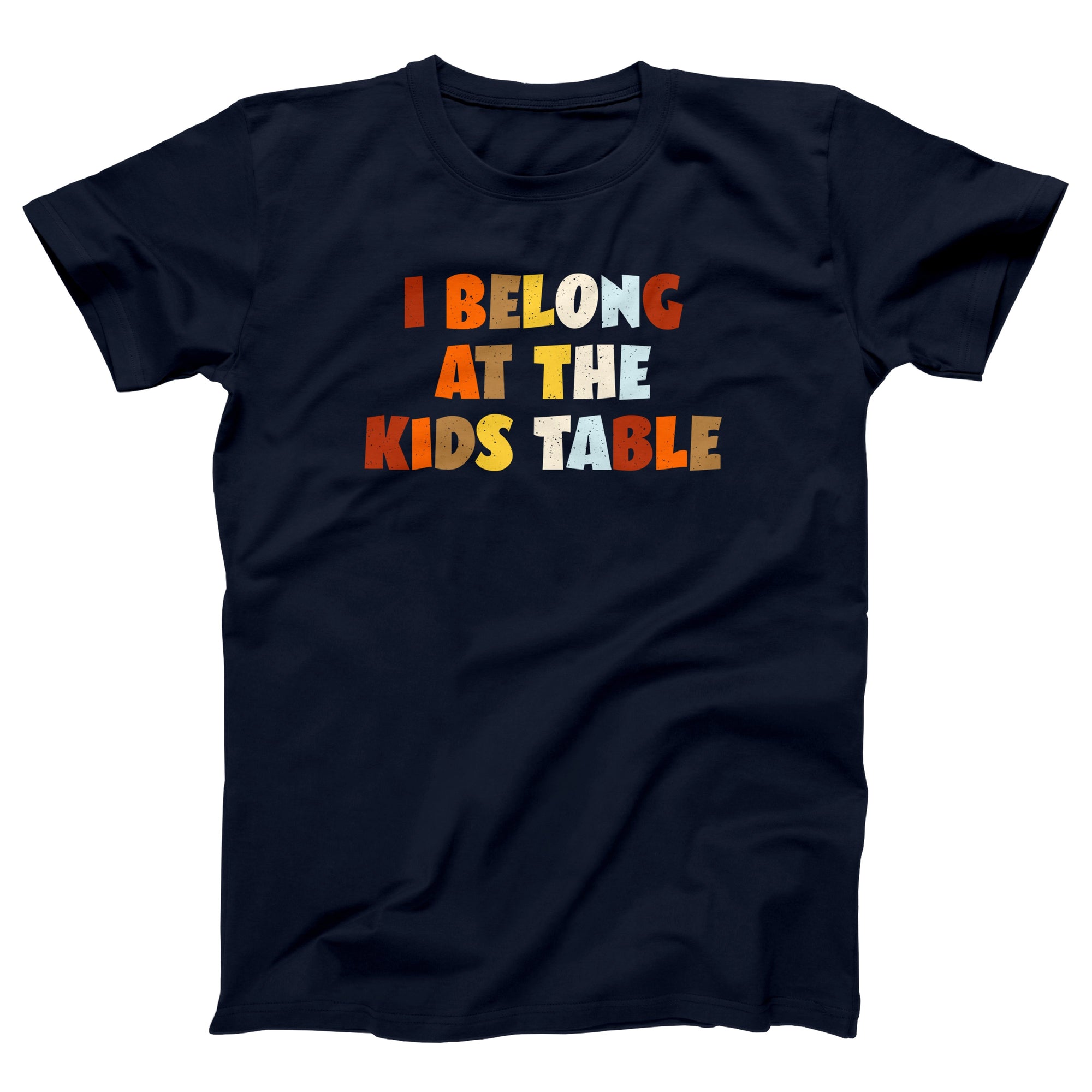 I Belong At The Kids Table Adult Unisex T-Shirt - anishphilip