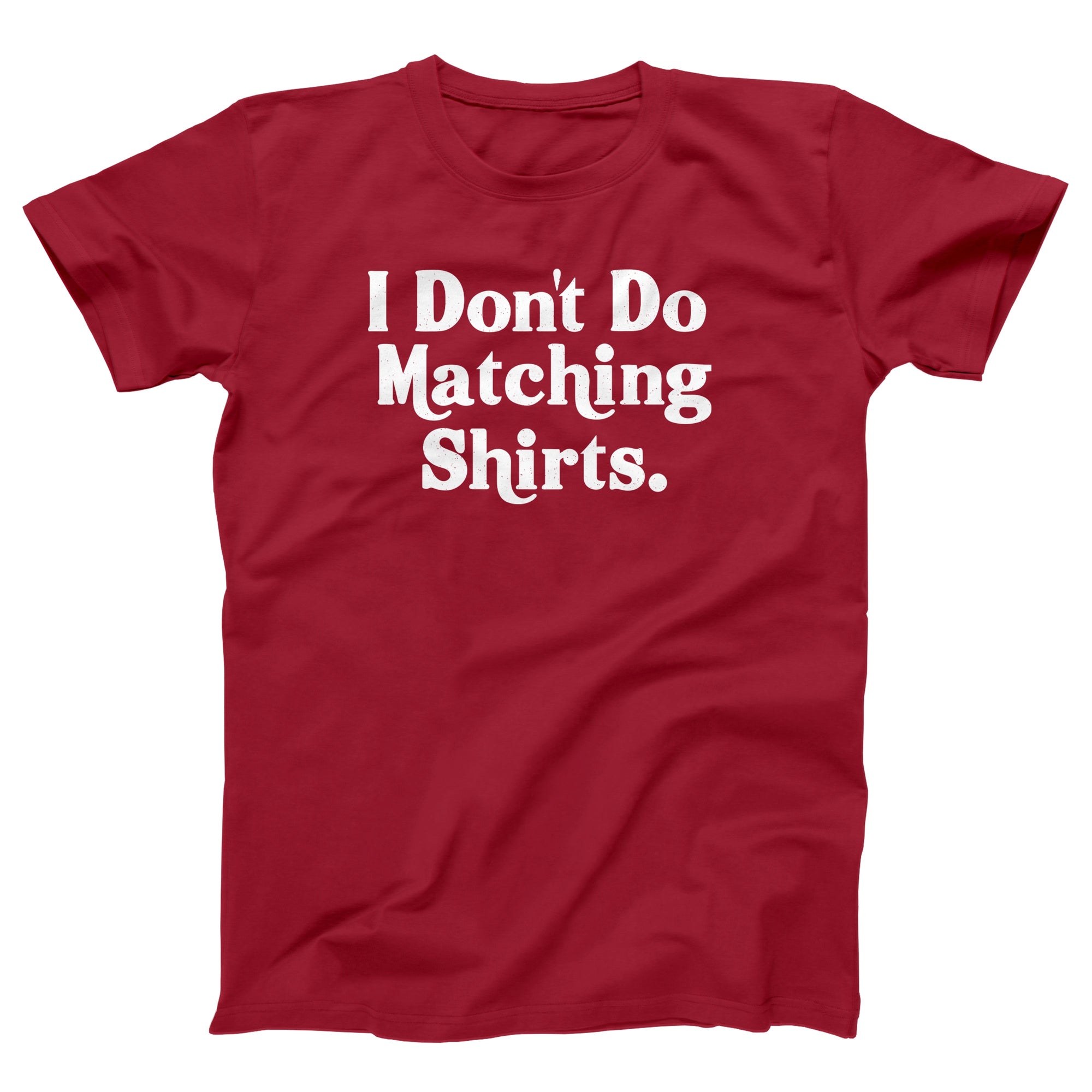 I Don't Do Matching Shirts Adult Unisex T-Shirt - anishphilip
