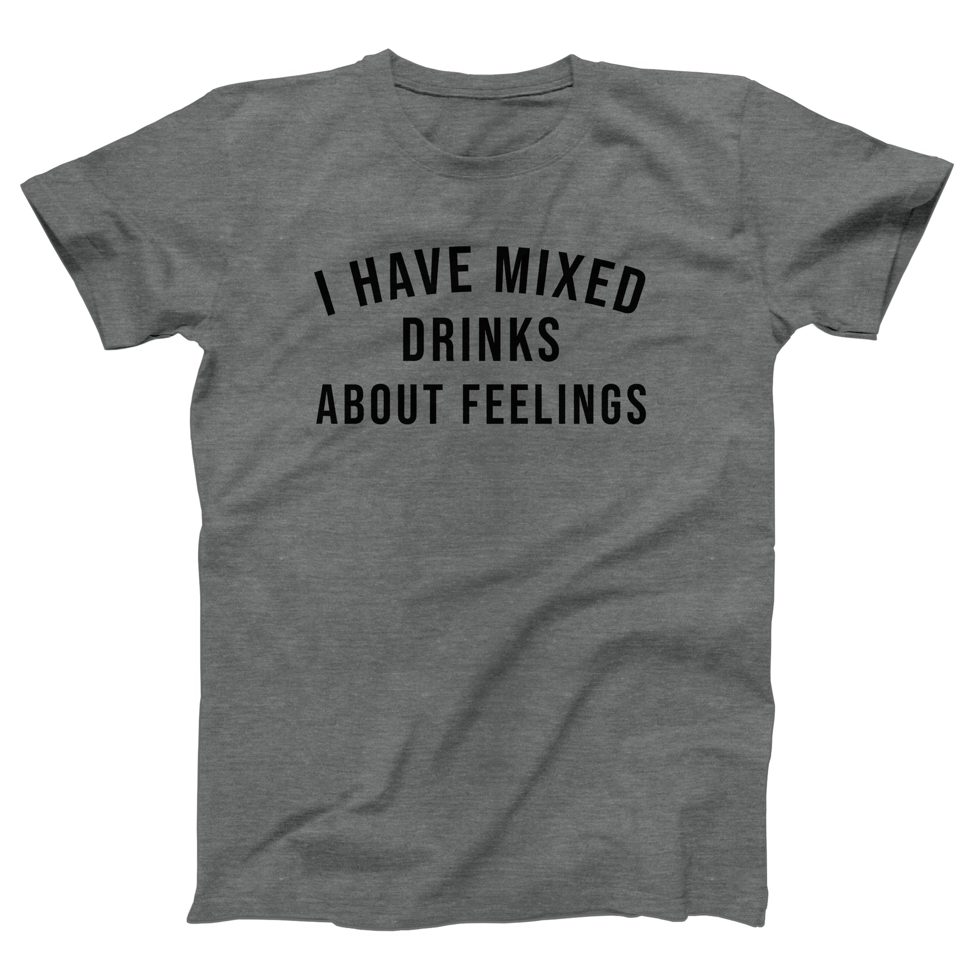 I Have Mixed Drinks About Feelings Adult Unisex T-Shirt - anishphilip