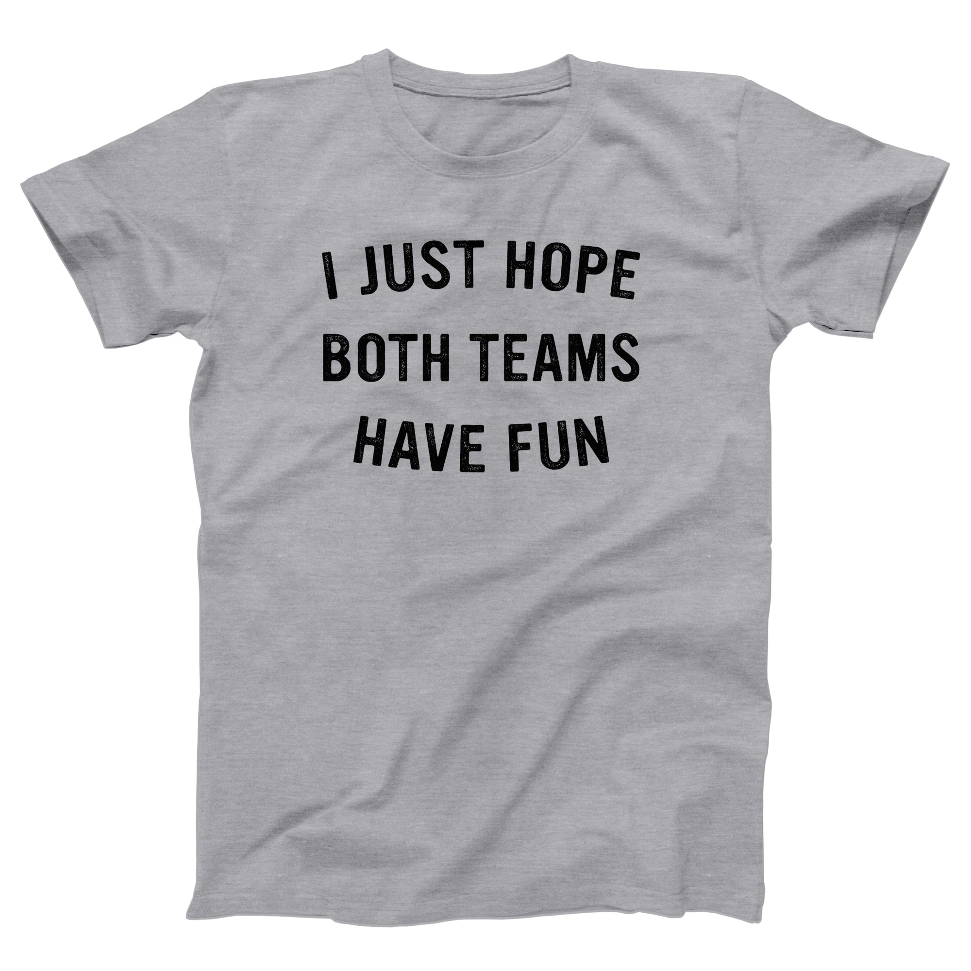 I Just Hope Both Teams Have Fun Adult Unisex T-Shirt - anishphilip