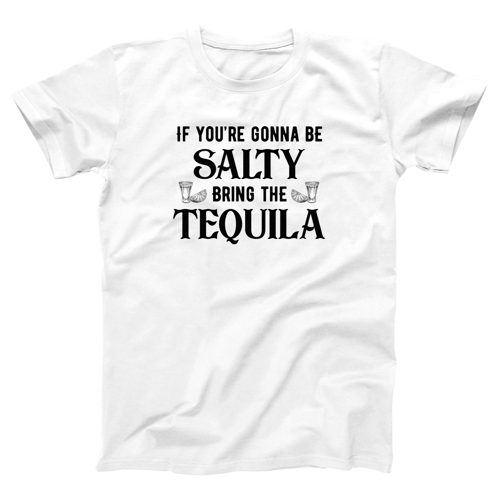 If You're Gonna Be Salty Adult Unisex T-Shirt - anishphilip