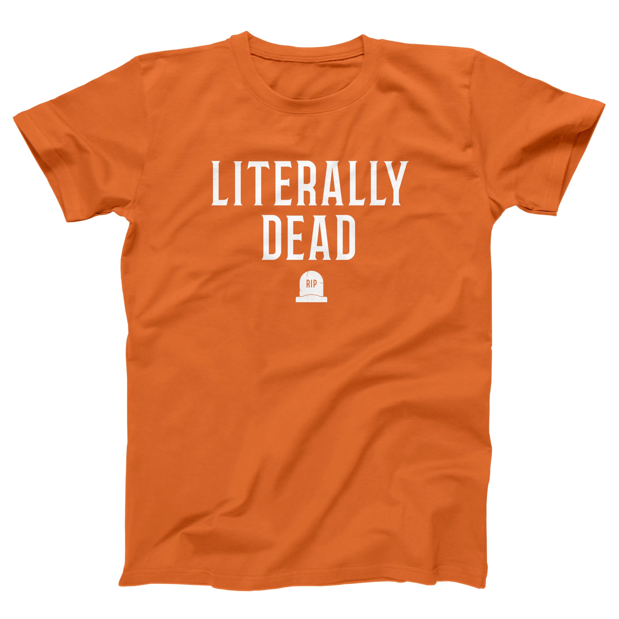 Literally Dead Adult Unisex T Shirt Funny And Sarcastic T Shirts And Apparel 0962