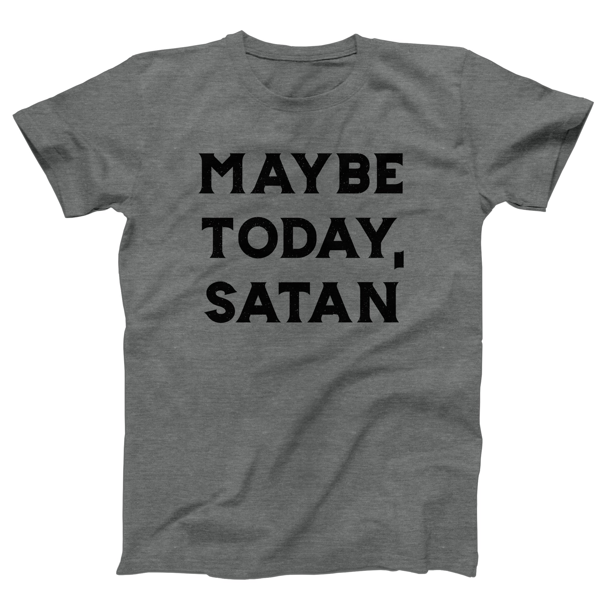 Maybe Today Satan Adult Unisex T-Shirt - anishphilip
